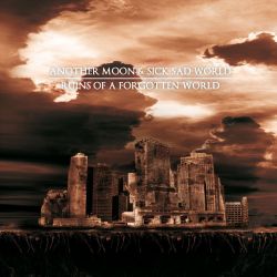 Another Moon & Sick Sad World - Ruins Of A Forgotten World