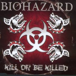 Biohazard - Kill Or Be Killed
