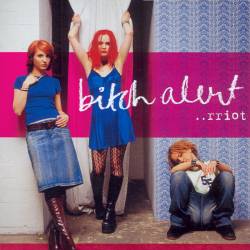 Bitch Alert - ..riot