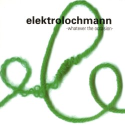 Elektrolochmann - Whatever The Occasion