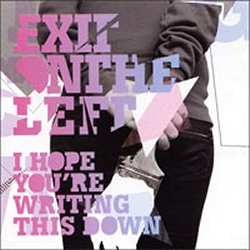 Exit On The Left - I Hope You&rsquo;re Writing This Down