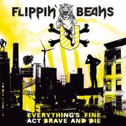 Flippin&rsquo; Beans - Everything&rsquo;s Fine&hellip; Act Brave And Die
