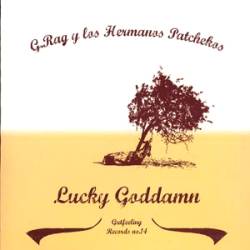 G. Rag Y Los Hermanos Patchekos - Lucky Goddamn