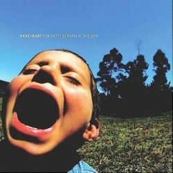 Have Heart - Songs To Scream At The Sun