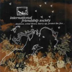 International Friendship Society - Shadows, Wind Blows, Hurry Up, Protect The Fire...