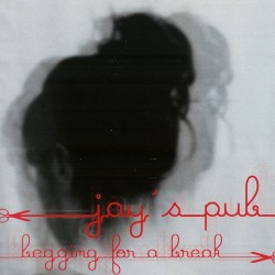 Jay&rsquo;s Pub - Begging For A Break