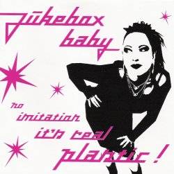 Jukebox Baby - No Imitation, It's Real Plastic