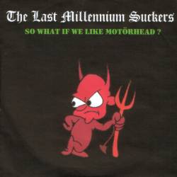 Last Millenium Suckers - So What If We Like Mot�rhead?