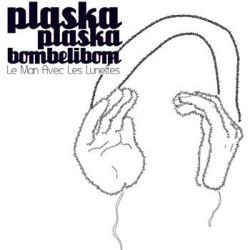Le Man Avec Les Lunettes - Plaskaplaskabombelibom