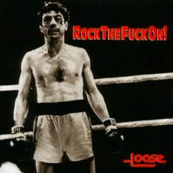 Loose - Rock The Fuck On!