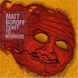 Matt Boroff - Ticket To Nowhere