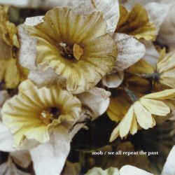 Mob - We All Repeat The Past