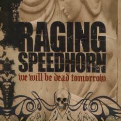 Raging Speedhorn - We Will Be Dead Tomorrow