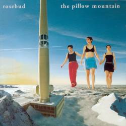 Rosebud - The Pillow Mountain