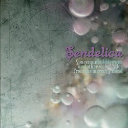 Sendelica - Spaceman Bubblegum And Other Weird Tales From The Mercury Mind