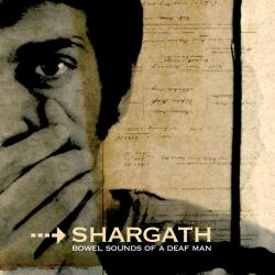 Shargath - Bowel Sounds Of A Deaf Man