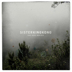 Sisterkingkong - She Sees Wolves