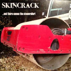 Skincrack - ...And There Comes The Steamroller!
