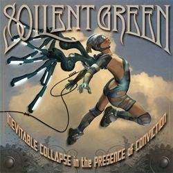 Soilent Green - Inevitable Collapse In The Presence Of Conviction