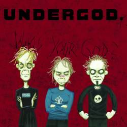 Undergod - Who�s Your God?