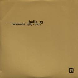 Various Artists - Hallo 13 (Noiseworks 1989 - 2002)