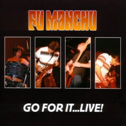 Fu Manchu - Go Fot It... Live!