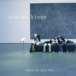 Simian Kings - There Is Only Now
